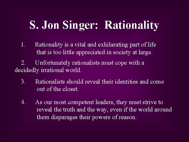 S. Jon Singer: Rationality 1. Rationality is a vital and exhilarating part of life
