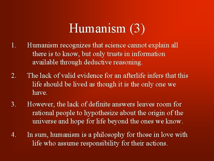 Humanism (3) 1. Humanism recognizes that science cannot explain all there is to know,