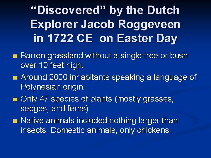 “Discovered” by the Dutch Explorer Jacob Roggeveen in 1722 CE on Easter Day n