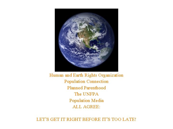 Human and Earth Rights Organization Population Connection Planned Parenthood The UNFPA Population Media ALL