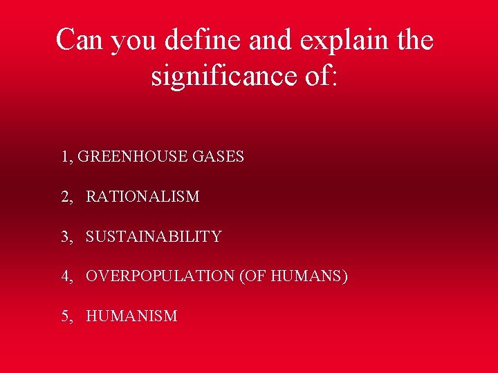 Can you define and explain the significance of: 1, GREENHOUSE GASES 2, RATIONALISM 3,