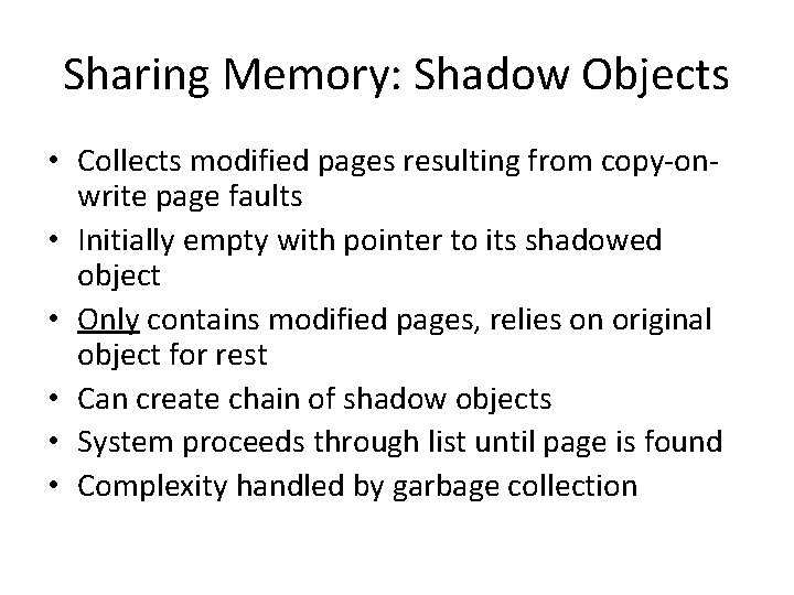 Sharing Memory: Shadow Objects • Collects modified pages resulting from copy-onwrite page faults •