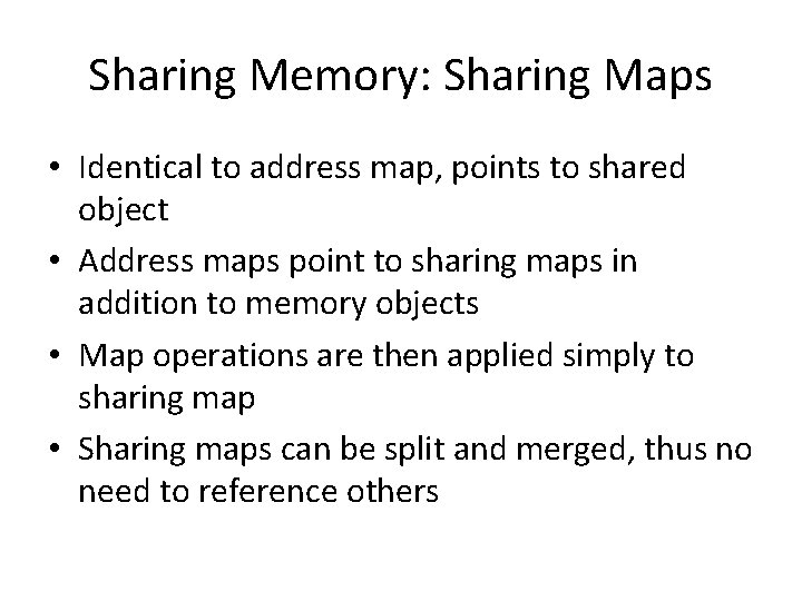 Sharing Memory: Sharing Maps • Identical to address map, points to shared object •