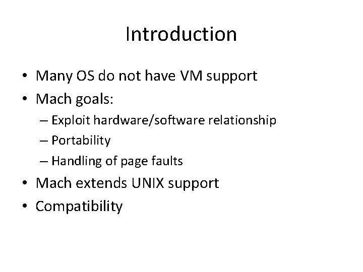 Introduction • Many OS do not have VM support • Mach goals: – Exploit