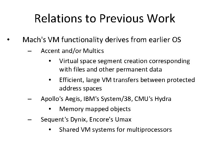 Relations to Previous Work • Mach's VM functionality derives from earlier OS – Accent