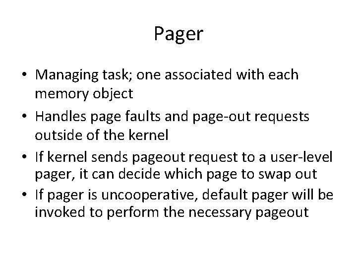 Pager • Managing task; one associated with each memory object • Handles page faults