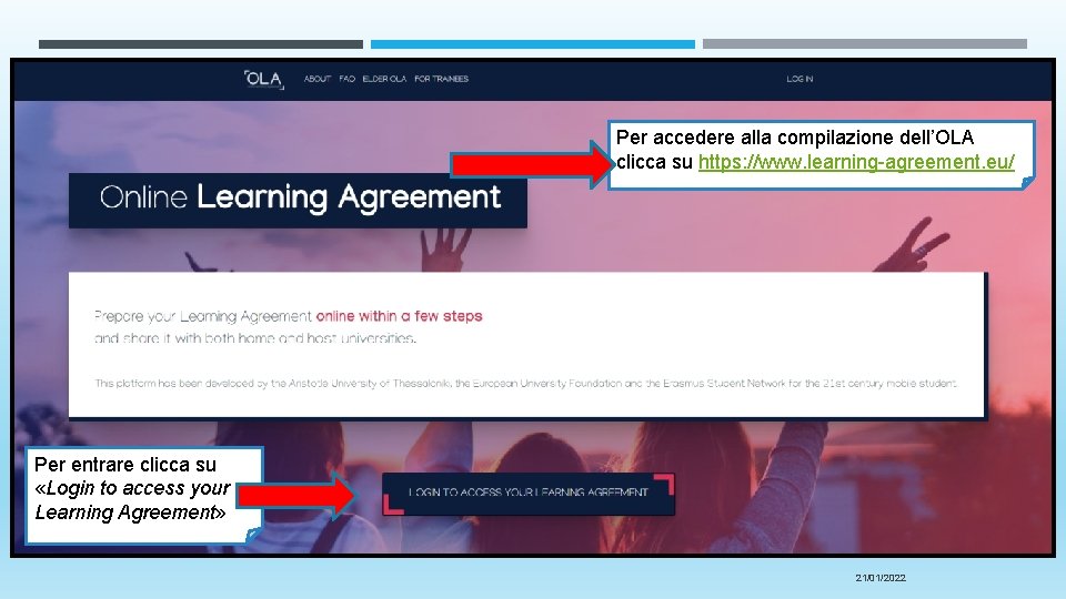 Per accedere alla compilazione dell’OLA clicca su https: //www. learning-agreement. eu/ Per entrare clicca