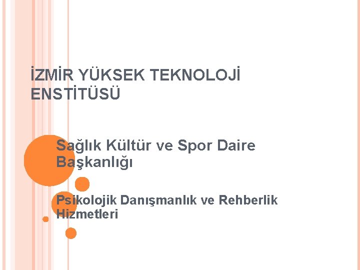 İZMİR YÜKSEK TEKNOLOJİ ENSTİTÜSÜ Sağlık Kültür ve Spor Daire Başkanlığı Psikolojik Danışmanlık ve Rehberlik