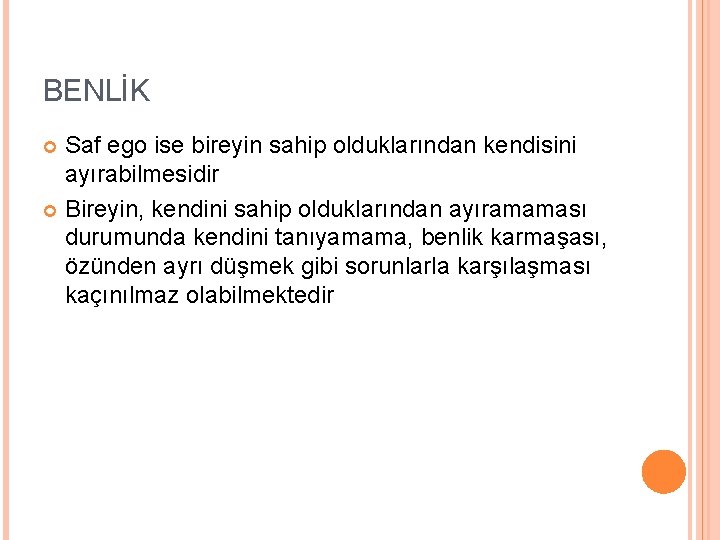 BENLİK Saf ego ise bireyin sahip olduklarından kendisini ayırabilmesidir Bireyin, kendini sahip olduklarından ayıramaması