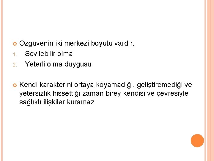 Özgüvenin iki merkezi boyutu vardır. 1. Sevilebilir olma 2. Yeterli olma duygusu Kendi karakterini