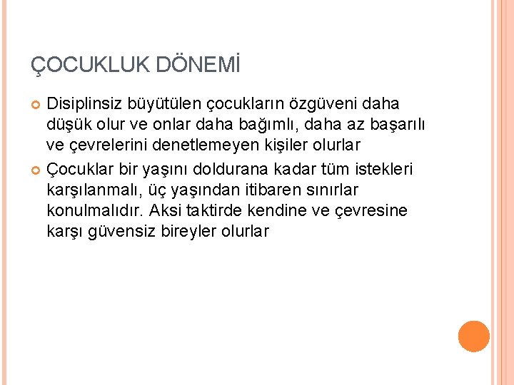 ÇOCUKLUK DÖNEMİ Disiplinsiz büyütülen çocukların özgüveni daha düşük olur ve onlar daha bağımlı, daha