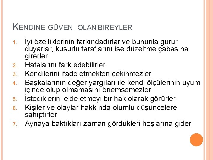 KENDINE GÜVENI OLAN BIREYLER 1. 2. 3. 4. 5. 6. 7. İyi özelliklerinin farkındadırlar