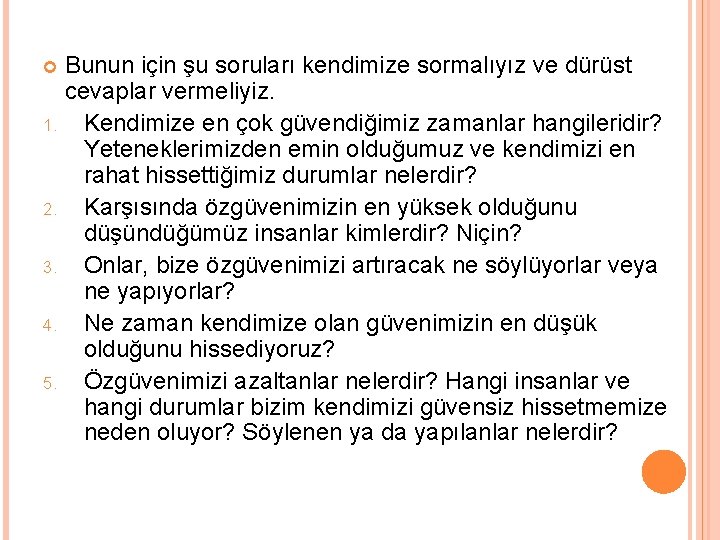 Bunun için şu soruları kendimize sormalıyız ve dürüst cevaplar vermeliyiz. 1. Kendimize en çok