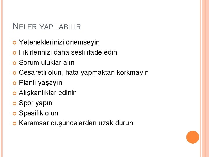NELER YAPILABILIR Yeteneklerinizi önemseyin Fikirlerinizi daha sesli ifade edin Sorumluluklar alın Cesaretli olun, hata