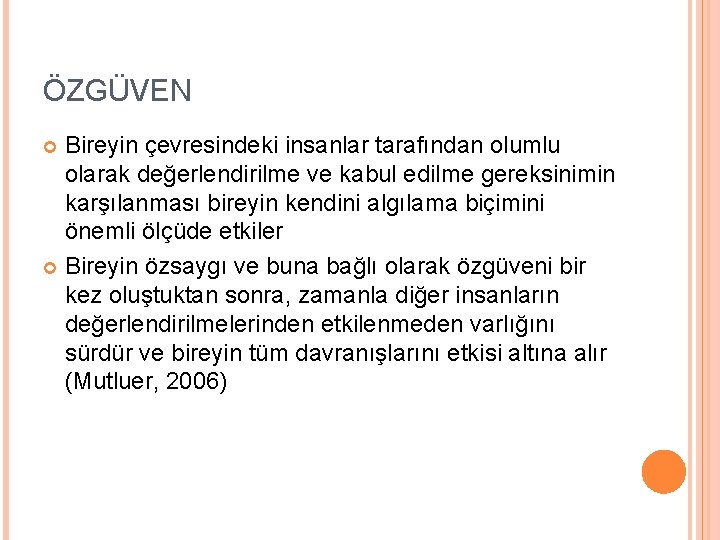 ÖZGÜVEN Bireyin çevresindeki insanlar tarafından olumlu olarak değerlendirilme ve kabul edilme gereksinimin karşılanması bireyin