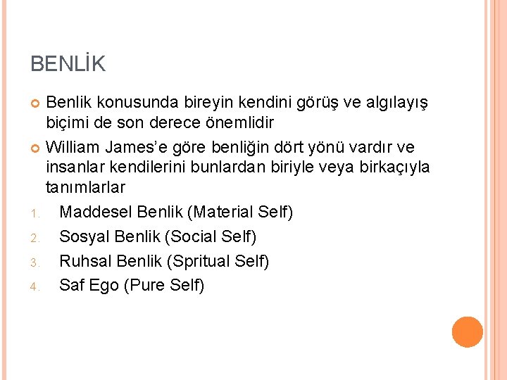 BENLİK Benlik konusunda bireyin kendini görüş ve algılayış biçimi de son derece önemlidir William