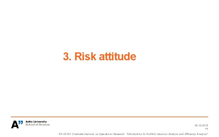 3. Risk attitude 18. 10. 2019 14 MS-E 2191 Graduate Seminar on Operations Research: