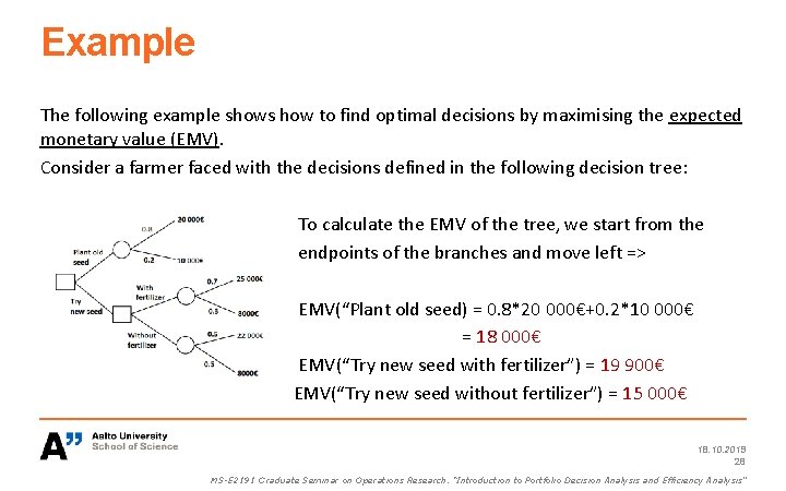 Example The following example shows how to find optimal decisions by maximising the expected
