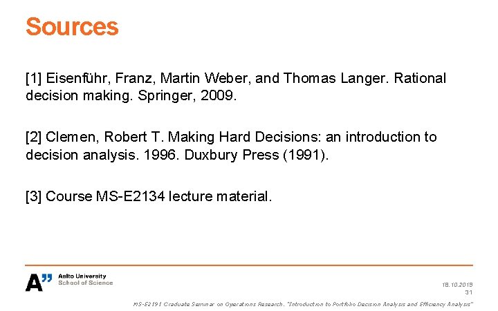 Sources [1] Eisenführ, Franz, Martin Weber, and Thomas Langer. Rational decision making. Springer, 2009.