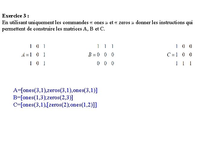 Exercice 3 : En utilisant uniquement les commandes « ones » et « zeros