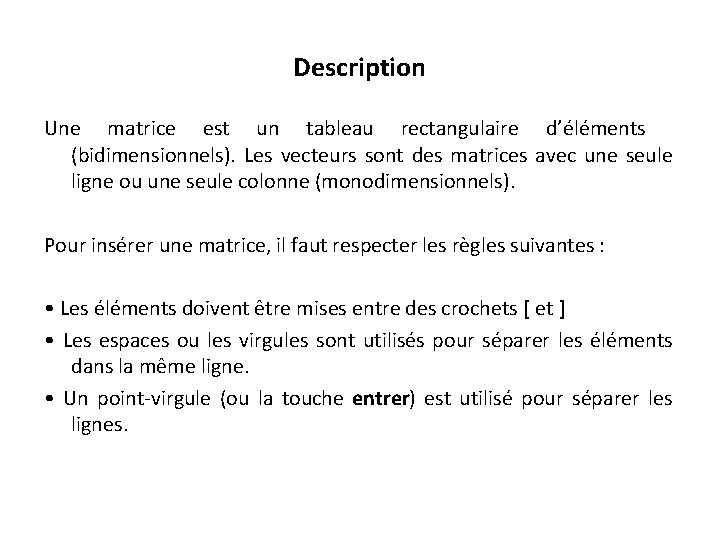Description Une matrice est un tableau rectangulaire d’éléments (bidimensionnels). Les vecteurs sont des matrices