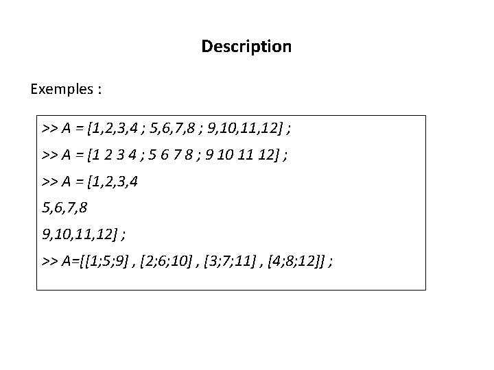 Description Exemples : >> A = [1, 2, 3, 4 ; 5, 6, 7,