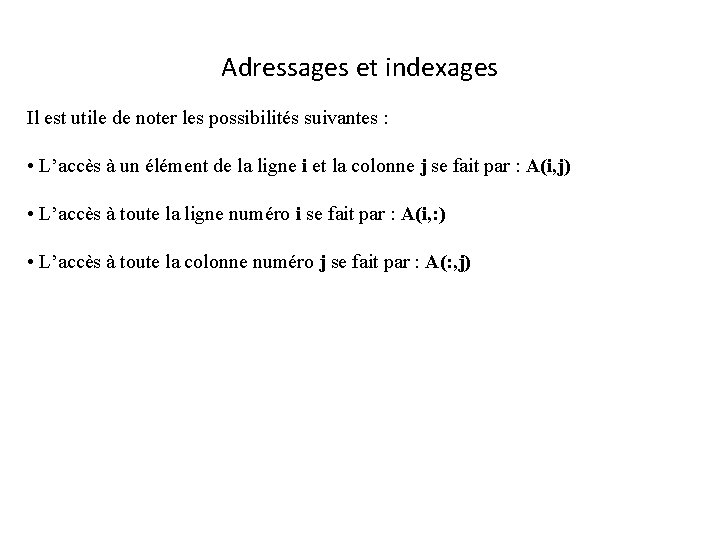 Adressages et indexages Il est utile de noter les possibilités suivantes : • L’accès