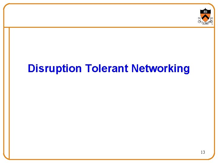 Disruption Tolerant Networking 13 