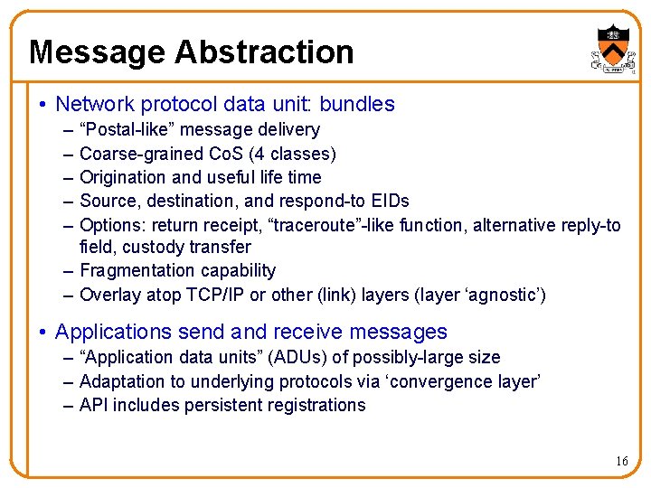 Message Abstraction • Network protocol data unit: bundles – – – “Postal-like” message delivery