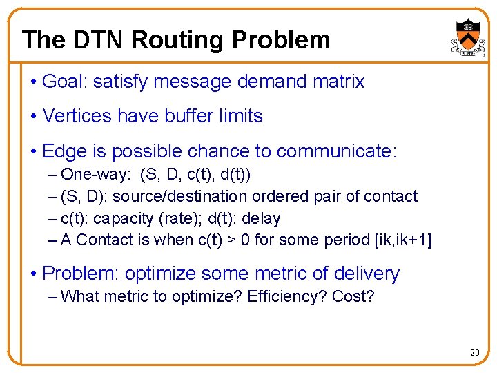 The DTN Routing Problem • Goal: satisfy message demand matrix • Vertices have buffer