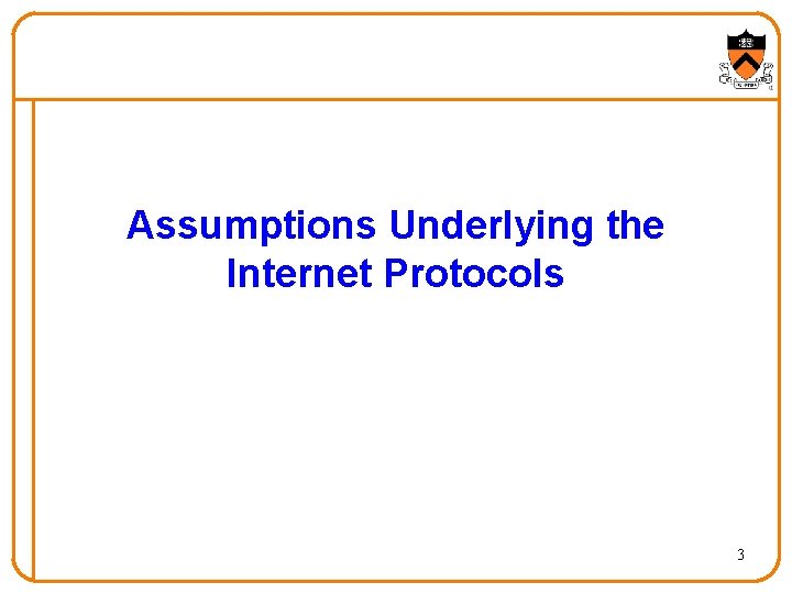 Assumptions Underlying the Internet Protocols 3 