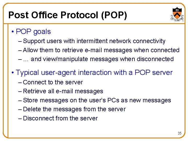 Post Office Protocol (POP) • POP goals – Support users with intermittent network connectivity