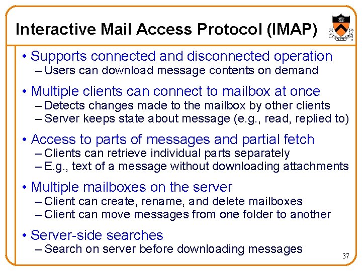 Interactive Mail Access Protocol (IMAP) • Supports connected and disconnected operation – Users can