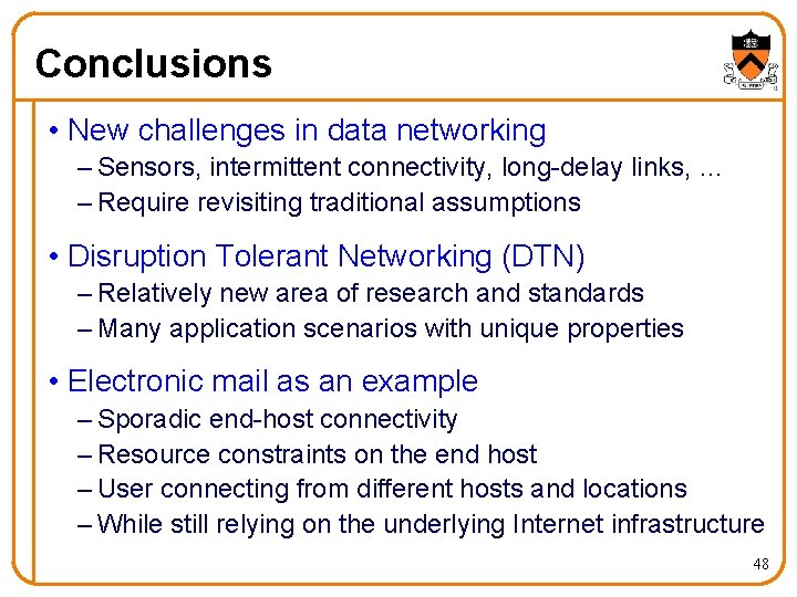 Conclusions • New challenges in data networking – Sensors, intermittent connectivity, long-delay links, …