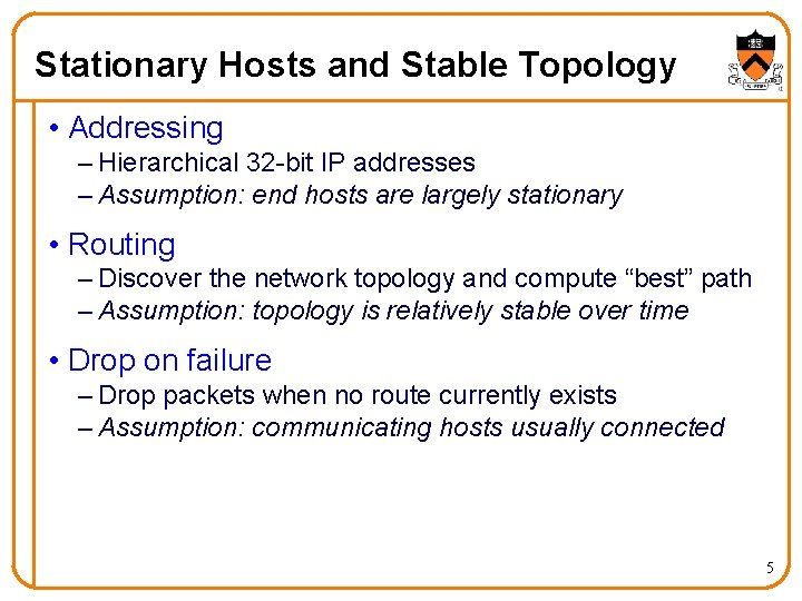 Stationary Hosts and Stable Topology • Addressing – Hierarchical 32 -bit IP addresses –