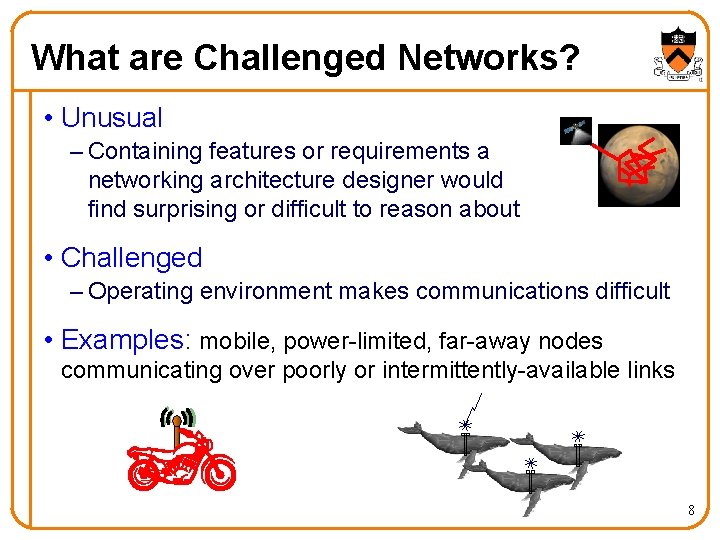 What are Challenged Networks? • Unusual – Containing features or requirements a networking architecture