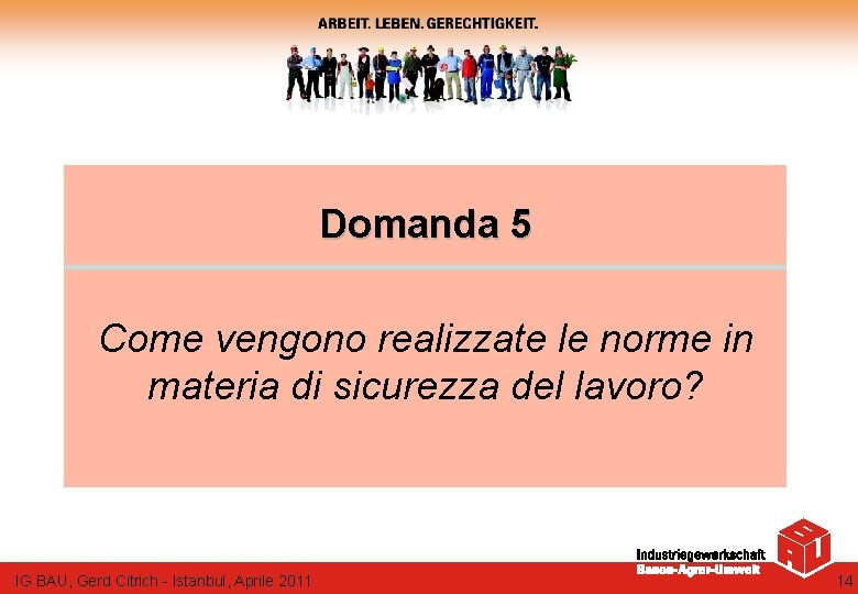 Domanda 5 Come vengono realizzate le norme in materia di sicurezza del lavoro? IG