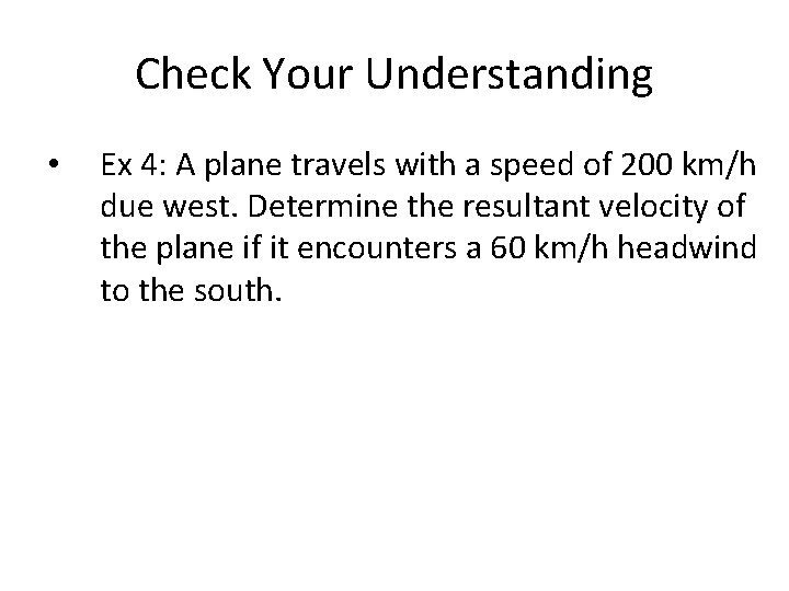 Check Your Understanding • Ex 4: A plane travels with a speed of 200