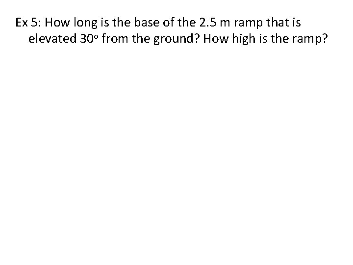 Ex 5: How long is the base of the 2. 5 m ramp that