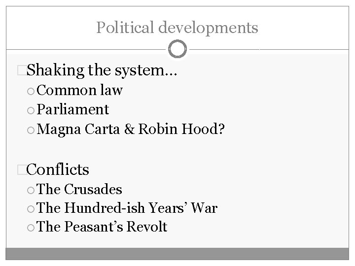 Political developments �Shaking the system… Common law Parliament Magna Carta & Robin Hood? �Conflicts