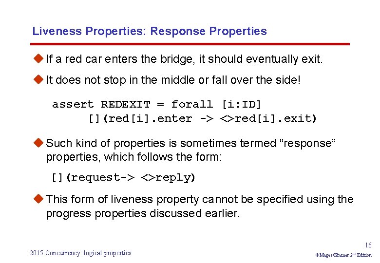 Liveness Properties: Response Properties u If a red car enters the bridge, it should