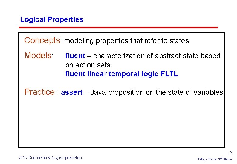 Logical Properties Concepts: modeling properties that refer to states Models: fluent – characterization of