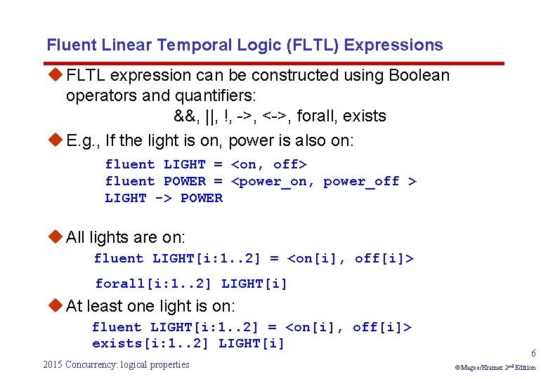 Fluent Linear Temporal Logic (FLTL) Expressions u FLTL expression can be constructed using Boolean