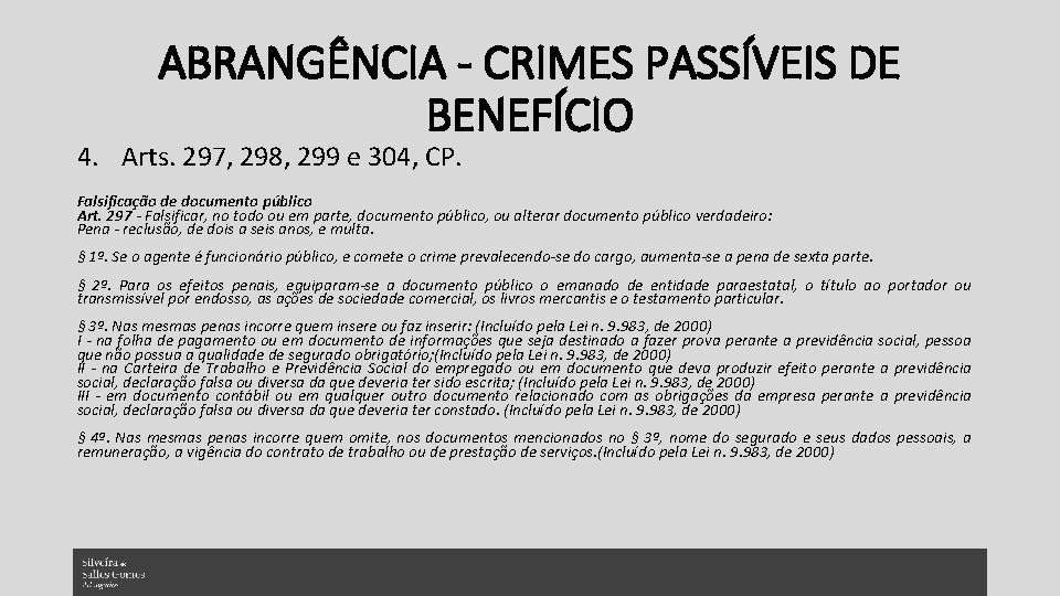 ABRANGÊNCIA - CRIMES PASSÍVEIS DE BENEFÍCIO 4. Arts. 297, 298, 299 e 304, CP.