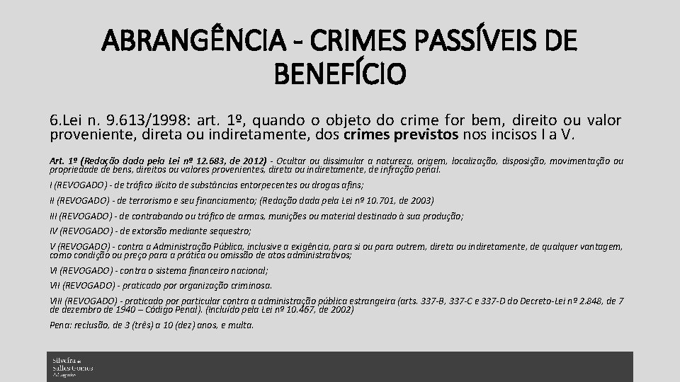 ABRANGÊNCIA - CRIMES PASSÍVEIS DE BENEFÍCIO 6. Lei n. 9. 613/1998: art. 1º, quando