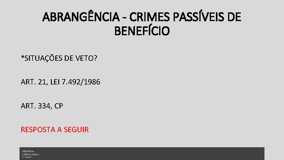 ABRANGÊNCIA - CRIMES PASSÍVEIS DE BENEFÍCIO *SITUAÇÕES DE VETO? ART. 21, LEI 7. 492/1986