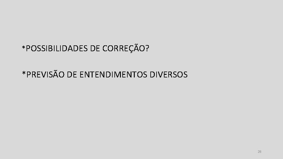 *POSSIBILIDADES DE CORREÇÃO? *PREVISÃO DE ENTENDIMENTOS DIVERSOS 28 