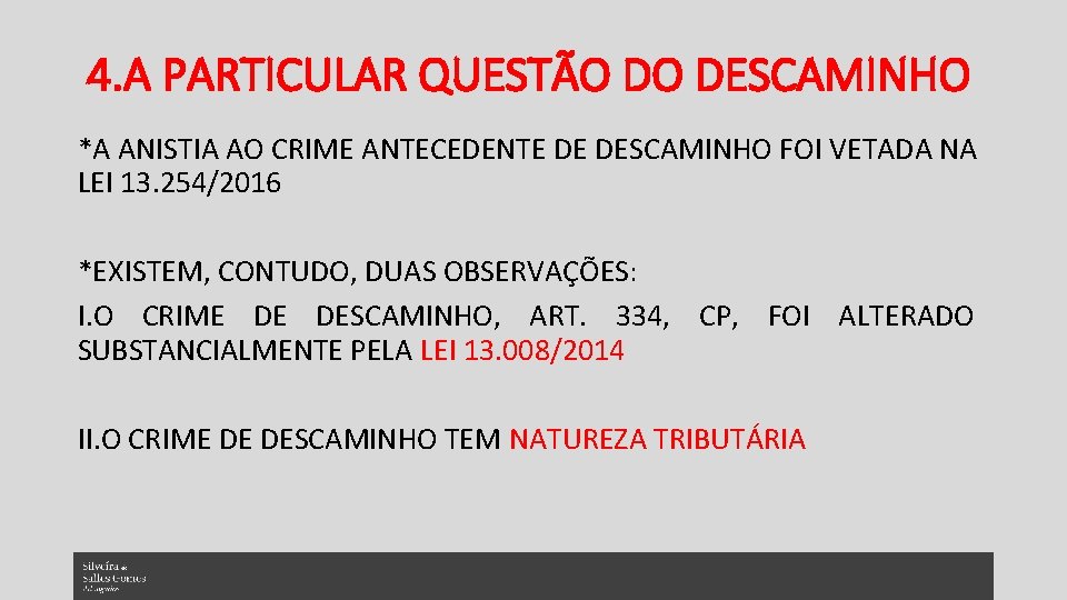 4. A PARTICULAR QUESTÃO DO DESCAMINHO *A ANISTIA AO CRIME ANTECEDENTE DE DESCAMINHO FOI