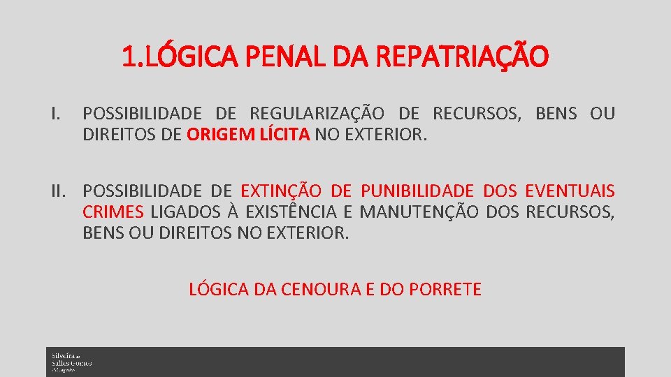 1. LÓGICA PENAL DA REPATRIAÇÃO I. POSSIBILIDADE DE REGULARIZAÇÃO DE RECURSOS, BENS OU DIREITOS