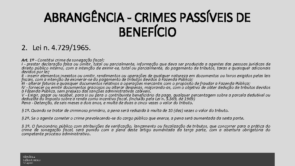 ABRANGÊNCIA - CRIMES PASSÍVEIS DE BENEFÍCIO 2. Lei n. 4. 729/1965. Art. 1º -